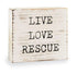 Live Love Rescue Plaque